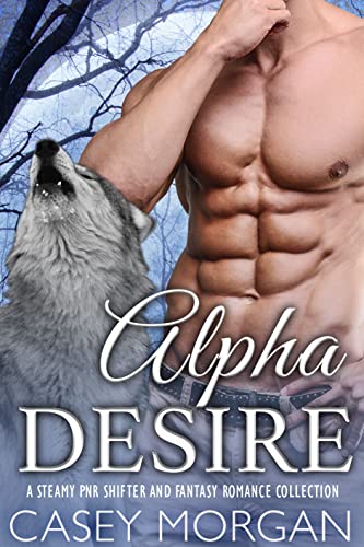 Alpha Desire: A Steamy PNR Shifter and Fantasy Romance Collection (Hot Shifters Book 8)