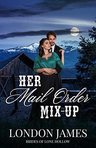 Her Mail Order Mix-Up: A Sweet Historical Mail Order Bride Romance (Brides of Lone Hollow Book 1)