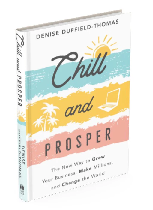 Chill and Prosper: The New Way to Grow Your Business, Make Millions, and Change the World