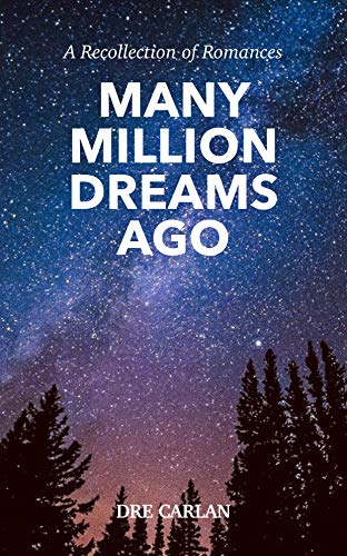 Many Million Dreams Ago: A Recollection of Romances