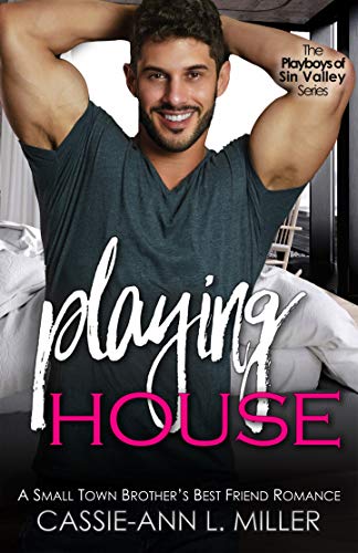 Playing House: A Small Town Brother’s Best Friend Romance (The Playboys of Sin Valley Book 1)