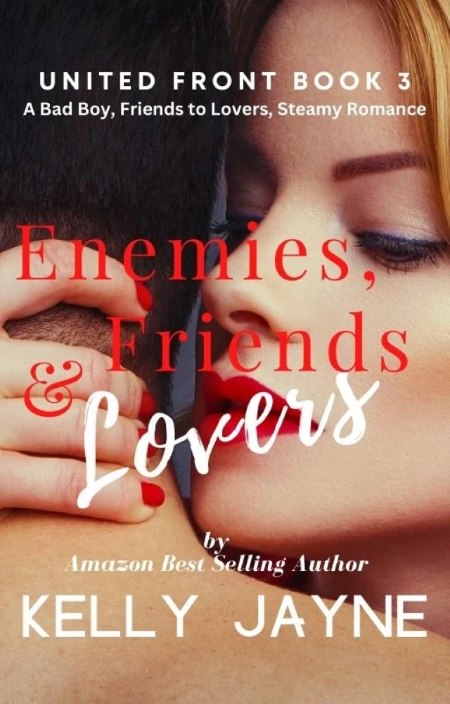 Enemies, Friends & Lovers: A Bad Boy, Friends to Lovers, Steamy Romance (United Front Book 3)