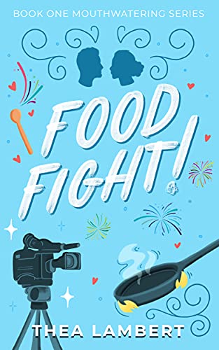 Food Fight!: An Enemies to Lovers, Reality TV Romance (Mouthwatering Series Book 1)