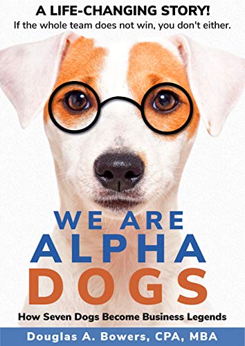 We Are Alpha Dogs: How Seven Dogs Become Business Legends