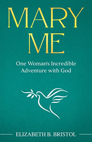 Mary Me: One Woman’s Incredible Adventure with God