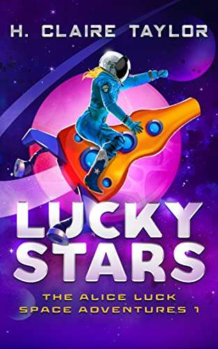 Lucky Stars: A sci-fi comedy series (The Alice Luck Space Adventures Book 1)