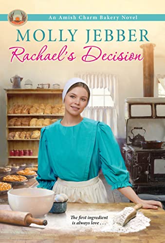 Rachael’s Decision (The Amish Charm Bakery Book 6)