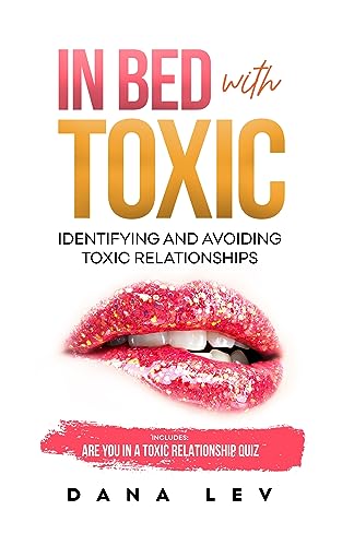 In Bed with Toxic: Identifying and Avoiding Toxic Relationships