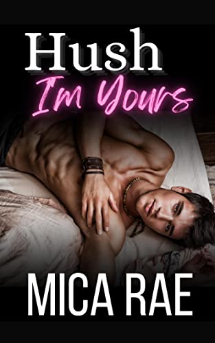 Hush: I’m Yours Book One: A Contemporary New Adult Romance