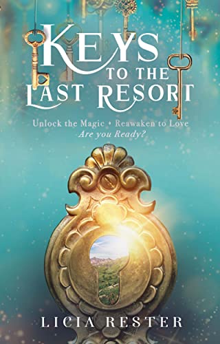 Keys to the Last Resort: Unlock the Magic. Reawaken to Love. Are You Ready?