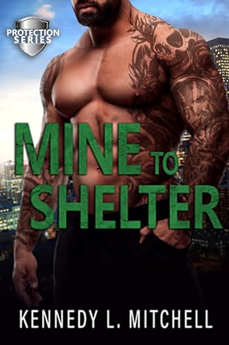 Mine to Shelter: A Single Mother, Protector Hero, Standalone Romantic Suspense Novel (Protection Series)