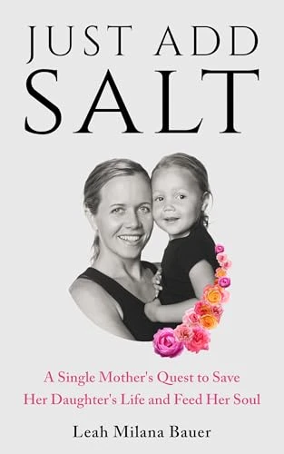 Just Add Salt: A Single Mother’s Quest to Save Her Daughter’s Life and Feed Her Soul
