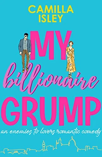 My Billionaire Grump: An enemies to lovers, grumpy sunshine romantic comedy (Billionaire Romance Book 1)
