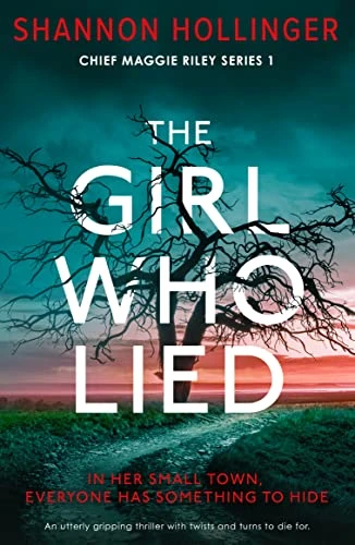 The Girl Who Lied: An utterly gripping thriller with twists and turns to die for (Chief Maggie Riley Book 1)