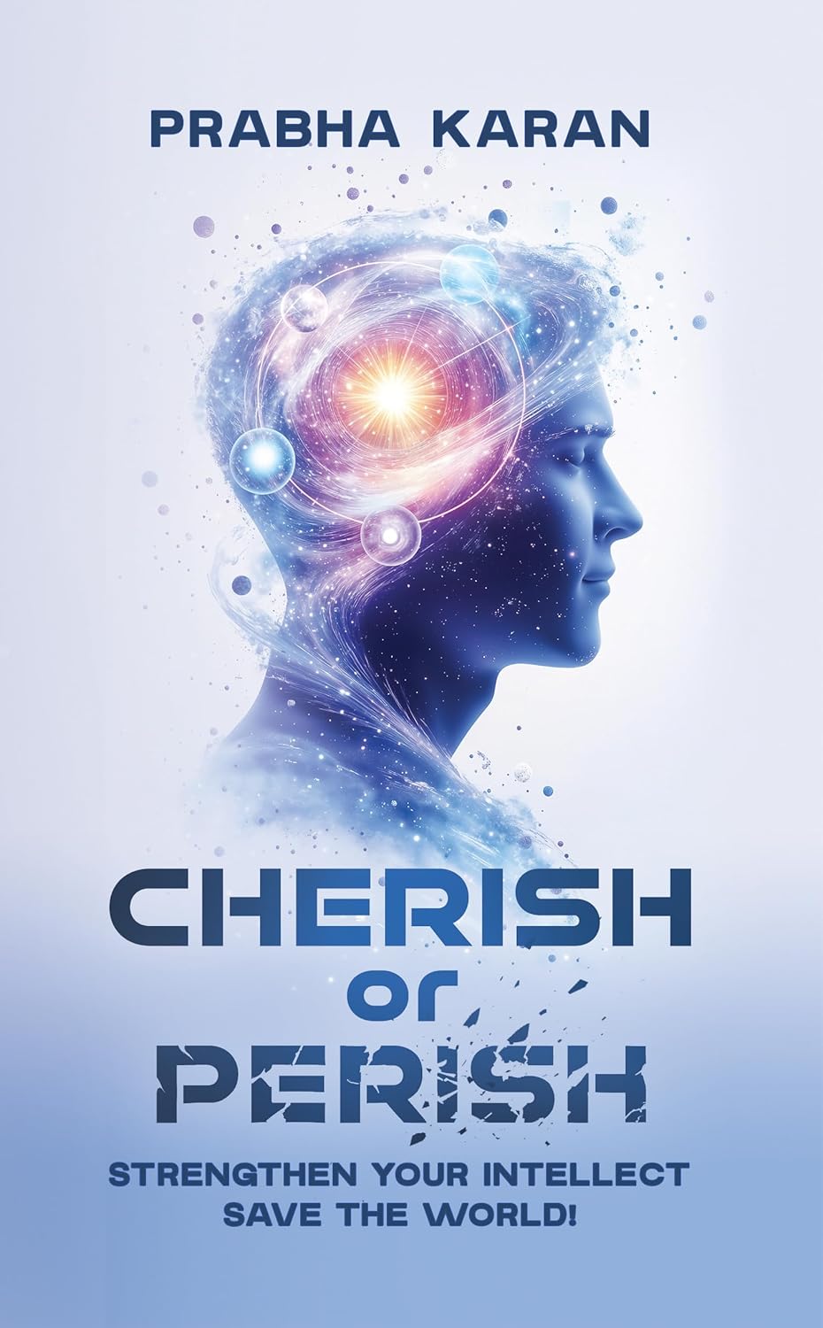 Cherish or Perish: Strengthen Your Intellect; Save The World!