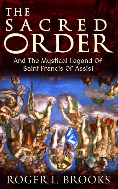 The Sacred Order : And The Mystical Legend Of Saint Francis Of Assisi