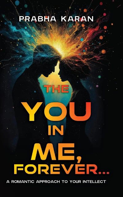 The YOU in ME, Forever…: A Romantic Approach to Your INTELLECT