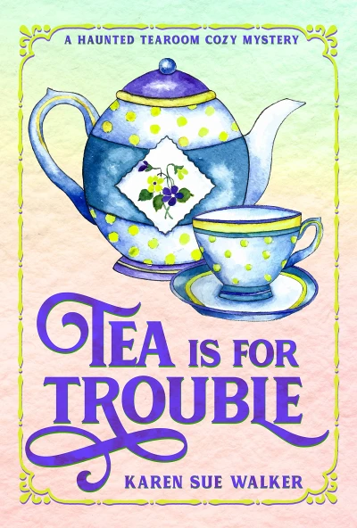 Tea is for Trouble: A Haunted Tearoom Cozy Mystery with Recipes (Haunted Tearoom Cozy Mysteries Book 1)