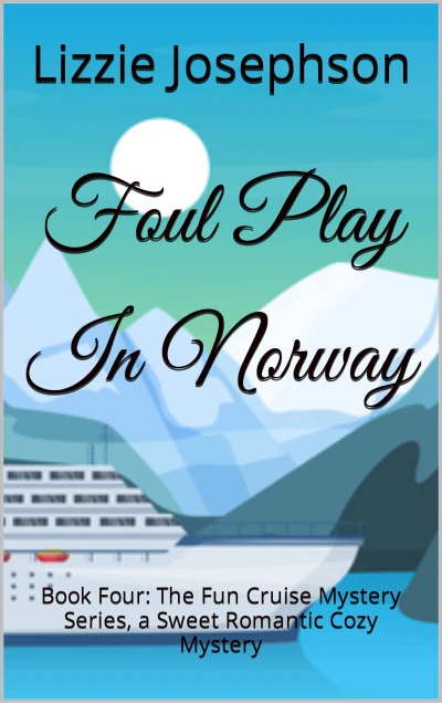 Foul Play In Norway: Book Four: The Fun Cruise Mystery Series, a Sweet Romantic Cozy Mystery