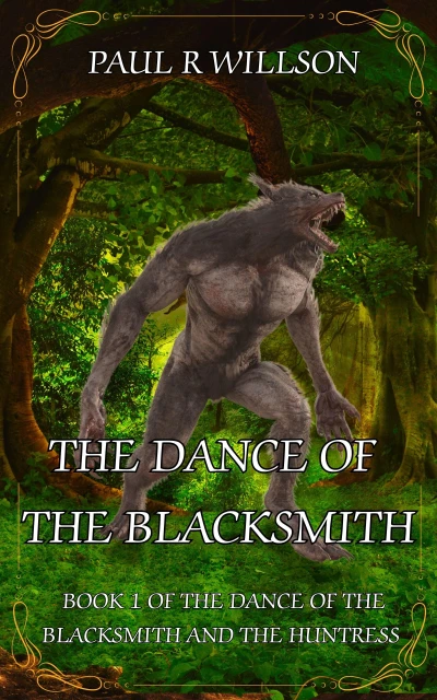 The Dance of the Blacksmith: A Fantasy Action Romance (Book 1 of the Eternal Dance of the Blacksmith and the Huntress) (The Dance of The Blacksmith and The Huntress)