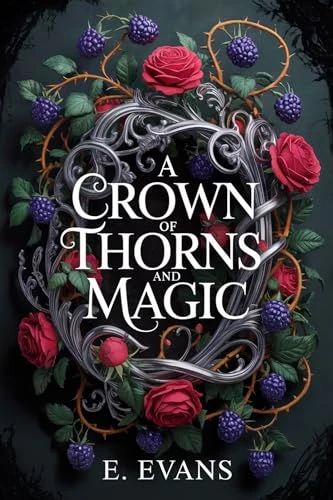 A Crown of Thorns and Magic: A Dark Epic Fantasy Romance (The Bramble Throne Book 1)