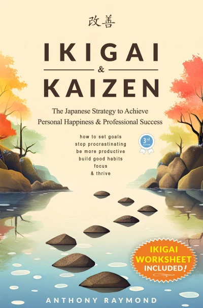 Ikigai & Kaizen: The Japanese Strategy to Achieve Personal Happiness and Professional Success (How to set goals, stop procrastinating, be more productive, build good habits, focus, & thrive)