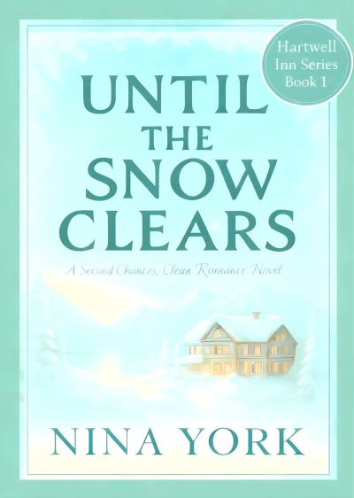 Until The Snow Clears – A Small Town, Second Chance, Clean Romance (The Hartwell Inn Series Book 1)