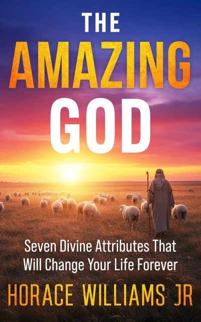 The Amazing God: Seven Divine Attributes that will Change Your Life Forever