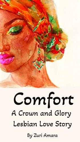 Comfort: A Crown and Glory Lesbian Love Story (Crown and Glory: Lesbian Love Stories of the Black Women of Crown and Glory Natural Hair Salon)
