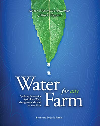 Water for Any Farm: Applying Restoration Agriculture Water Management Methods on Your Farm