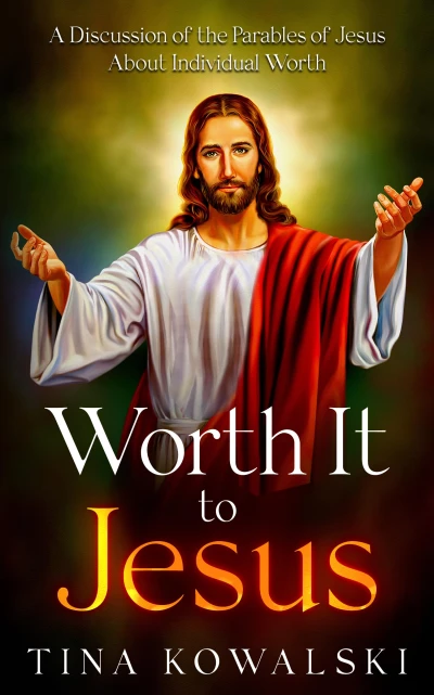 Worth It to Jesus: A Discussion of the Parables of Jesus About Individual Worth
