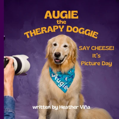 Augie the Therapy Doggie: SAY CHEESE! It’s Picture Day (Augie the Therapy Doggie Series)