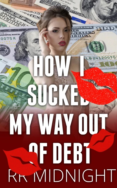 How I Sucked My Way Out Of Debt (Sucked into Debt Book 1)