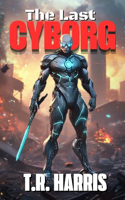 The Last Cyborg: Book #1 of The Last Cyborg Trilogy (The Last Cyborg Series)