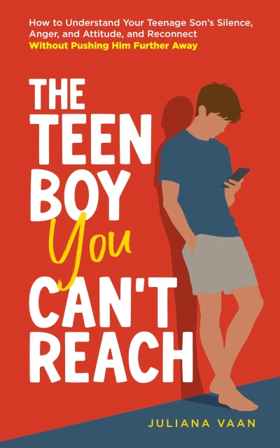 The Teen Boy You Can’t Reach: How to Understand Your Teenage Son’s Silence, Anger, and Attitude, and Reconnect Without Pushing Him Further Away