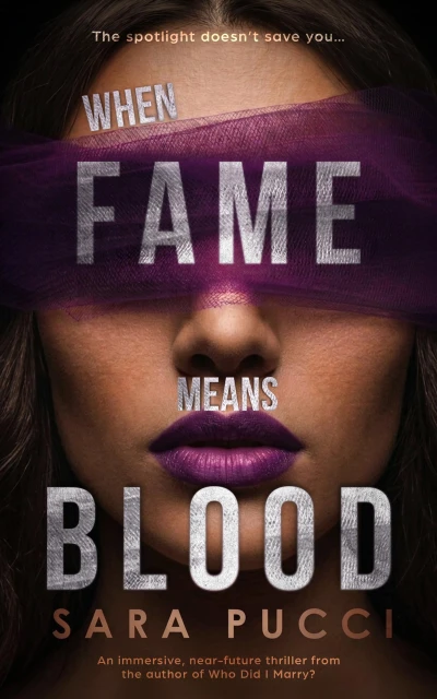 When Fame Means Blood: An immersive, near-future thriller from the author of Who Did I Marry? (The Spotlight Series Book 1)